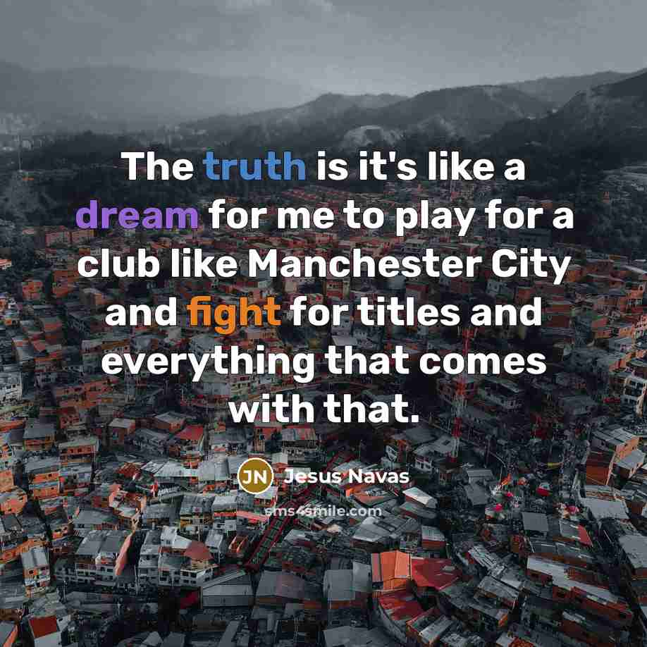 “The truth is it's like a dream for me to…” quote by Jesus Navas