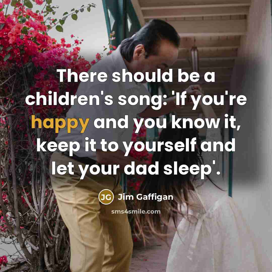 “There should be a children's song: 'If you're happy and…” quote by Jim Gaffigan