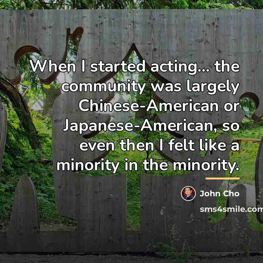 “When I started acting... the community was largely Chinese-American or…” quote by John Cho