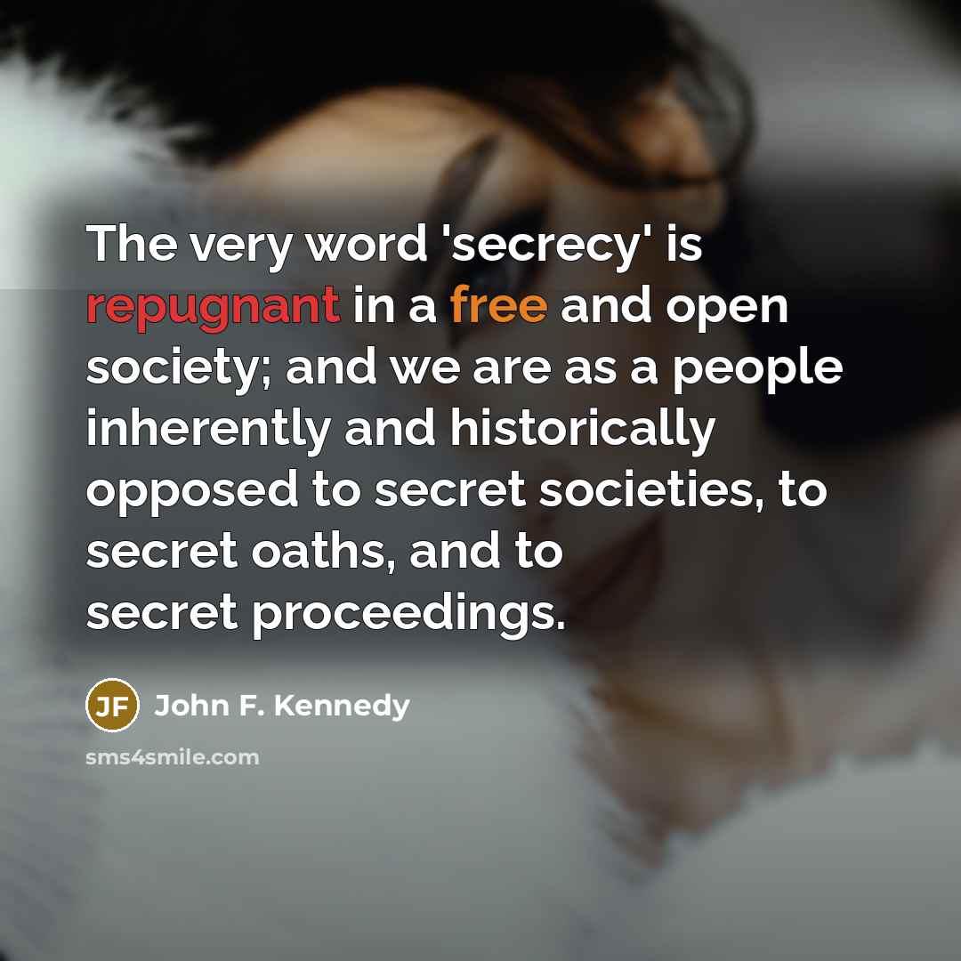 “The very word 'secrecy' is repugnant in a free and…” quote by John F. Kennedy