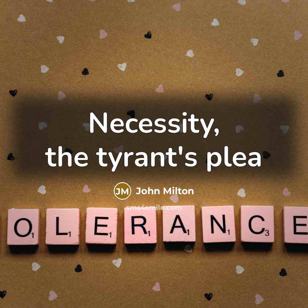 “Necessity, the tyrant's plea” quote by John Milton