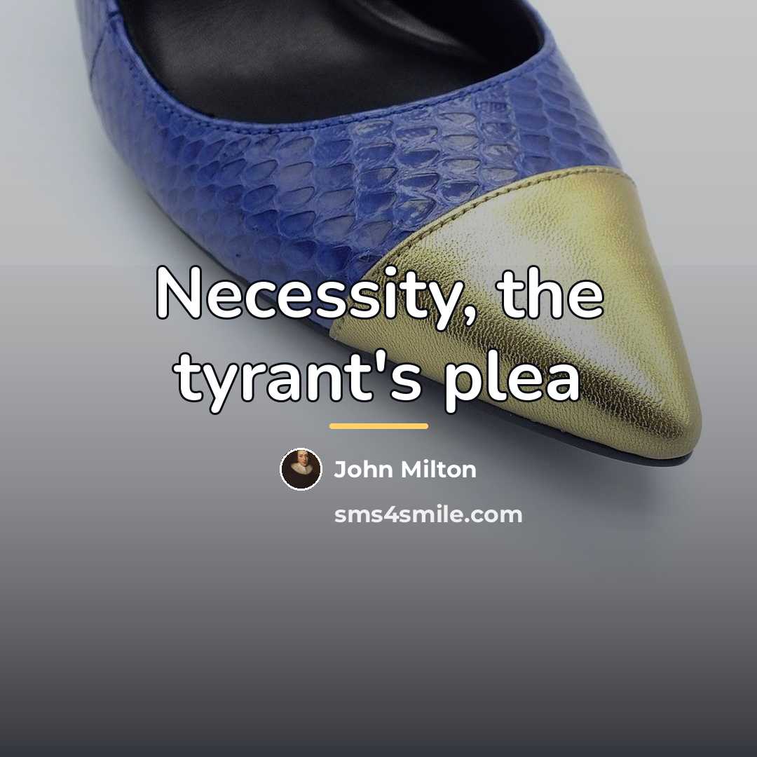 “Necessity, the tyrant's plea…” quote by John Milton