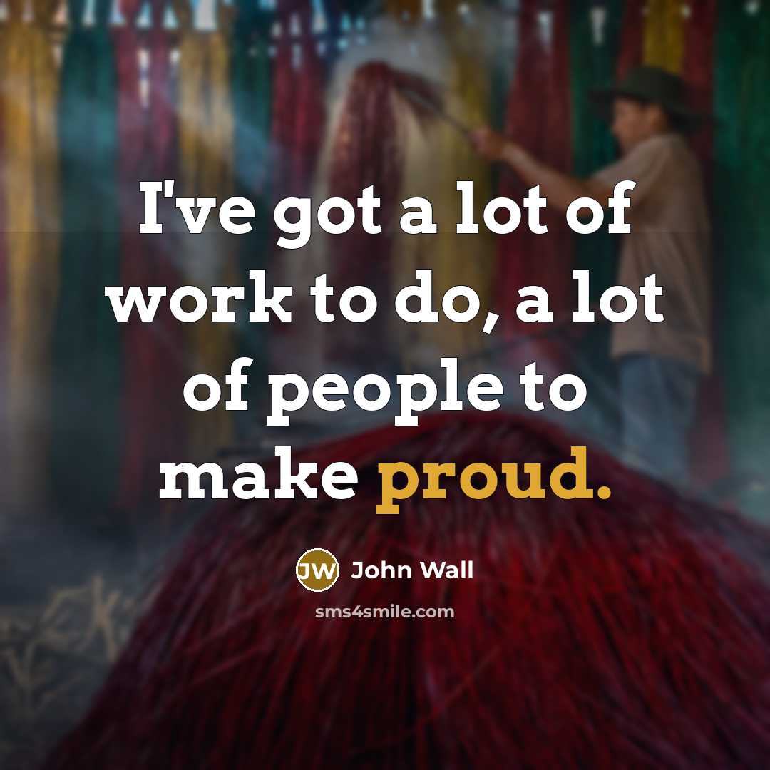 “I've got a lot of work to do, a lot…” quote by John Wall