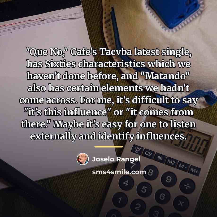 “"Que No," Cafe's Tacvba latest single, has Sixties characteristics which…” quote by Joselo Rangel