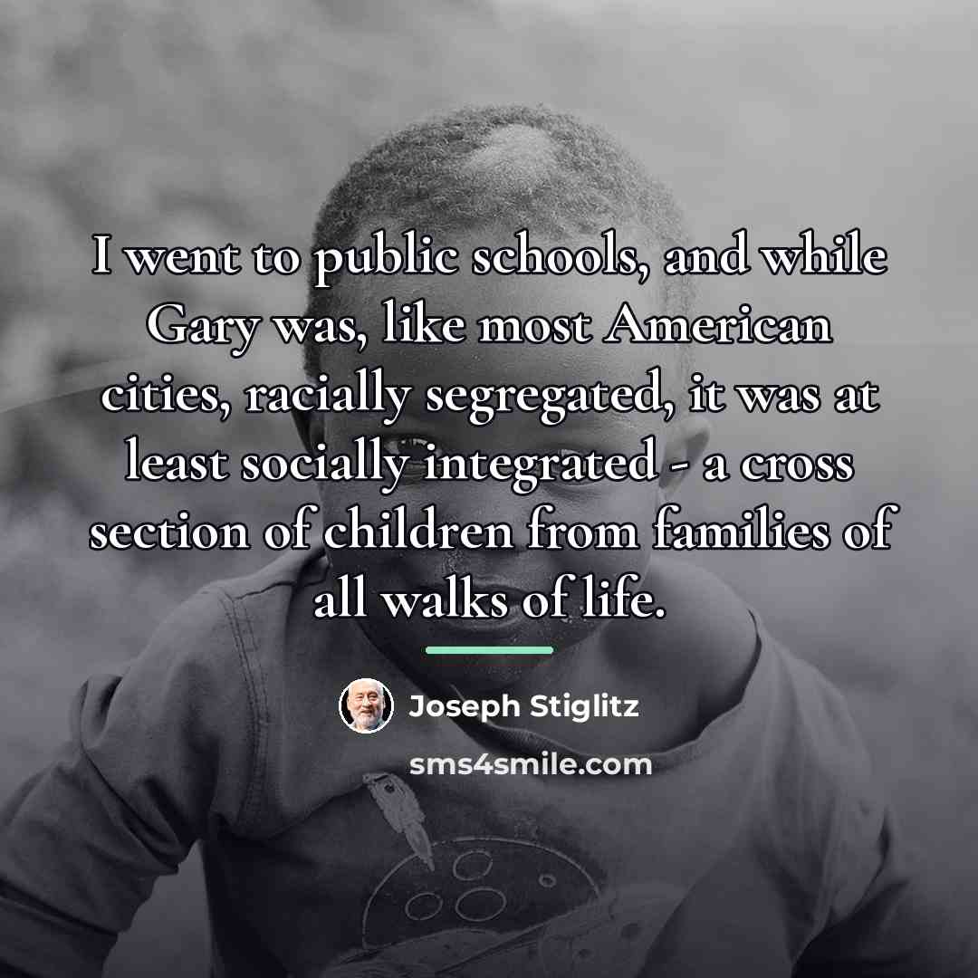 “I went to public schools, and while Gary was, like…” quote by Joseph Stiglitz