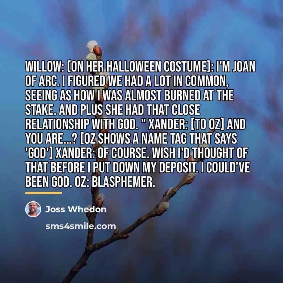 “Willow: (on her Halloween costume): I'm Joan of Arc. I…” quote by Joss Whedon