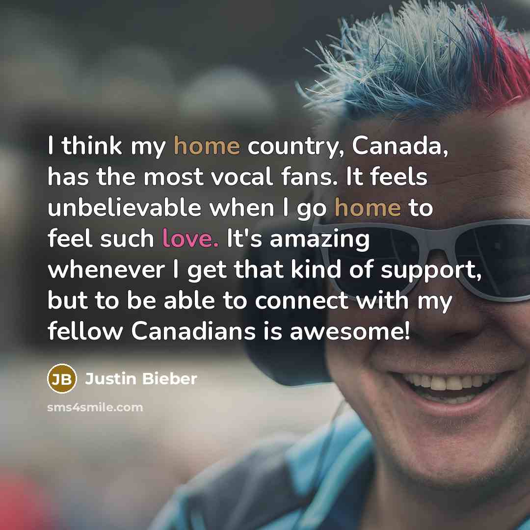 “I think my home country, Canada, has the most vocal…” quote by Justin Bieber