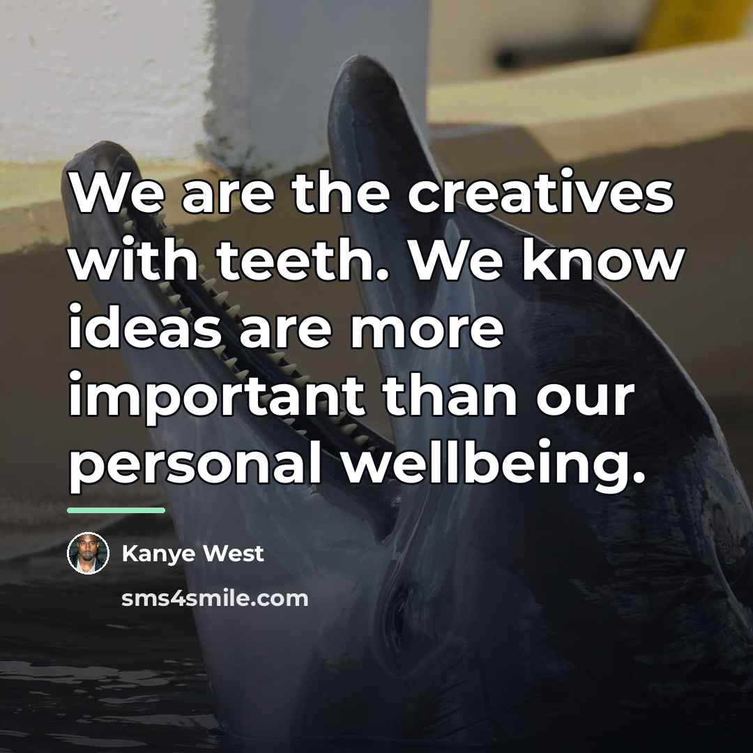 “We are the creatives with teeth. We know ideas are…” quote by Kanye West