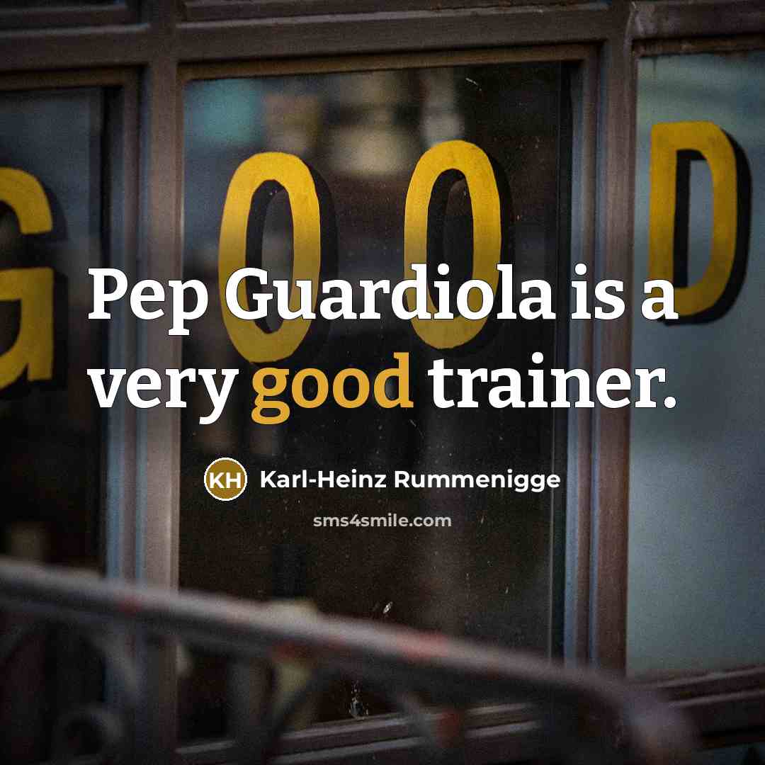 “Pep Guardiola is a very good trainer.…” quote by Karl-Heinz Rummenigge