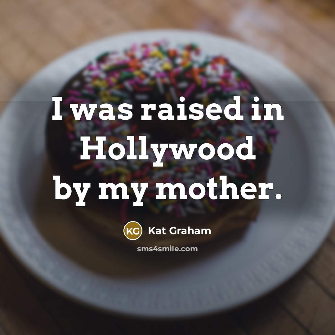 “I was raised in Hollywood by my mother.…” quote by Kat Graham