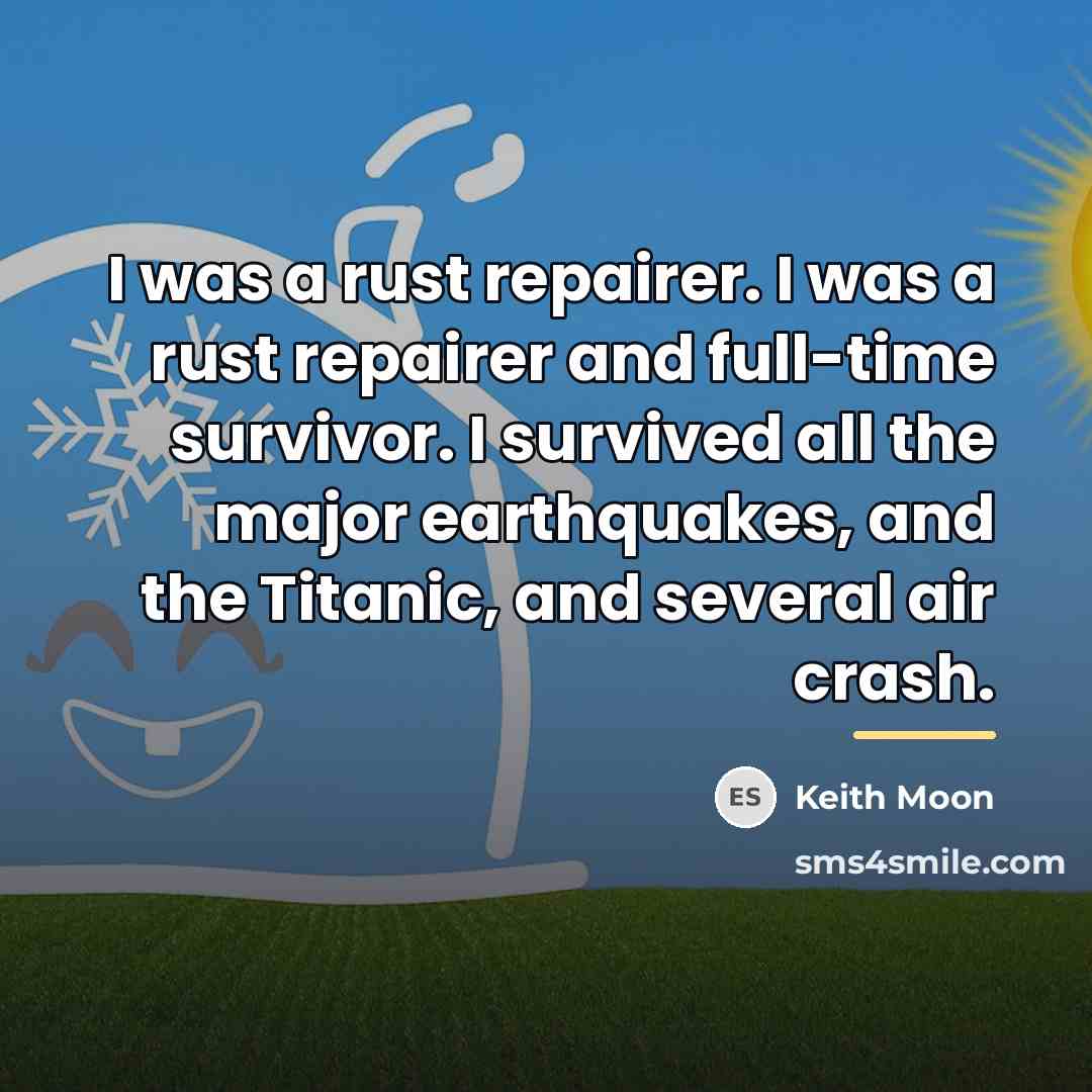 “I was a rust repairer. I was a rust repairer…” quote by Keith Moon