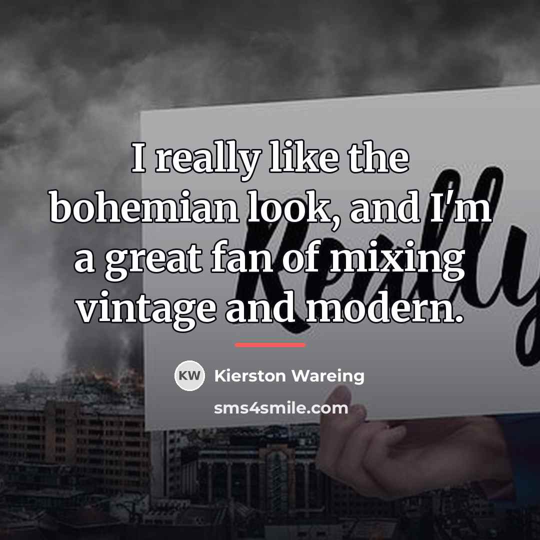 “I really like the bohemian look, and I'm a great…” quote by Kierston Wareing