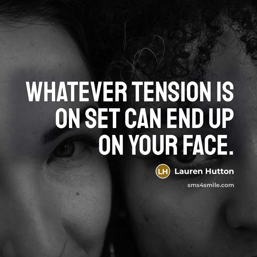 “Whatever tension is on set can end up on your face.” quote by Lauren Hutton
