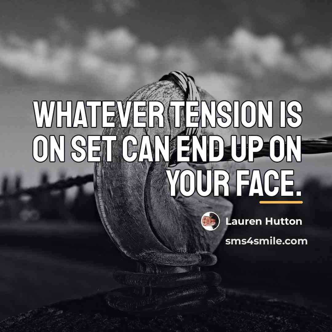 “Whatever tension is on set can end up on your…” quote by Lauren Hutton