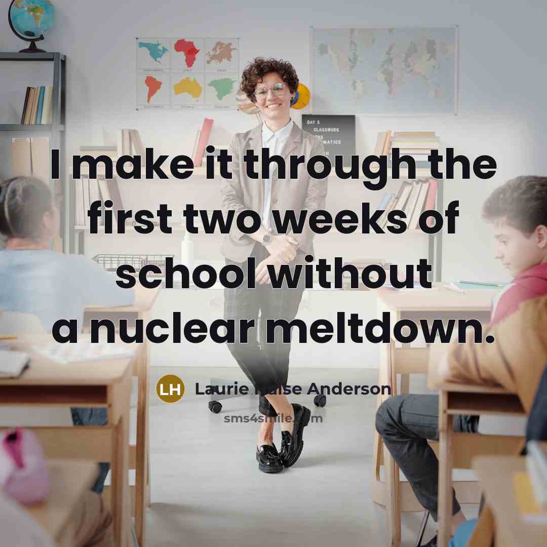 “I make it through the first two weeks of school…” quote by Laurie Halse Anderson