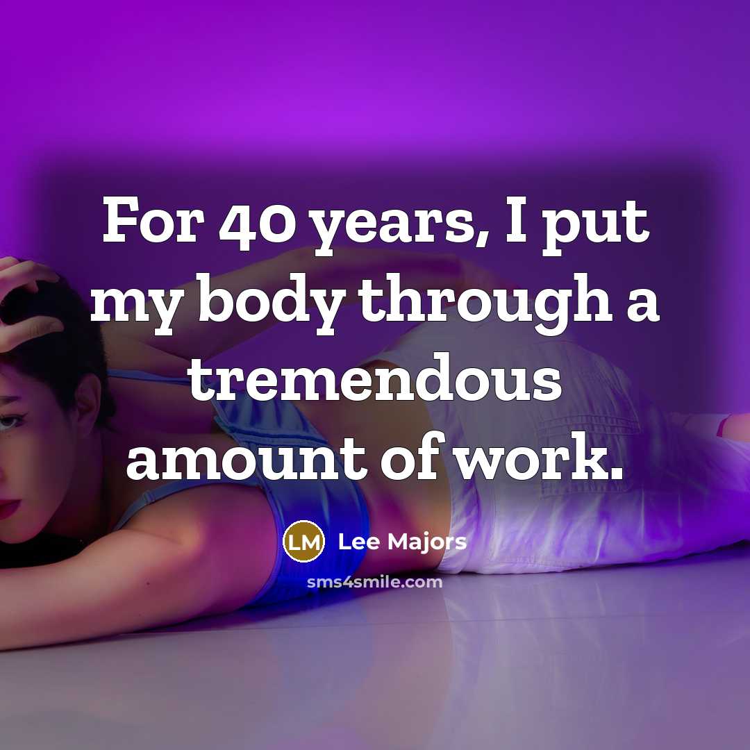 “For 40 years, I put my body through a tremendous…” quote by Lee Majors