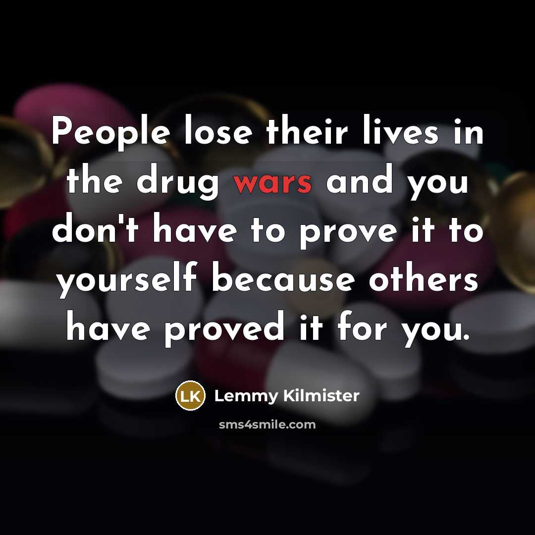 “People lose their lives in the drug wars and you…” quote by Lemmy Kilmister