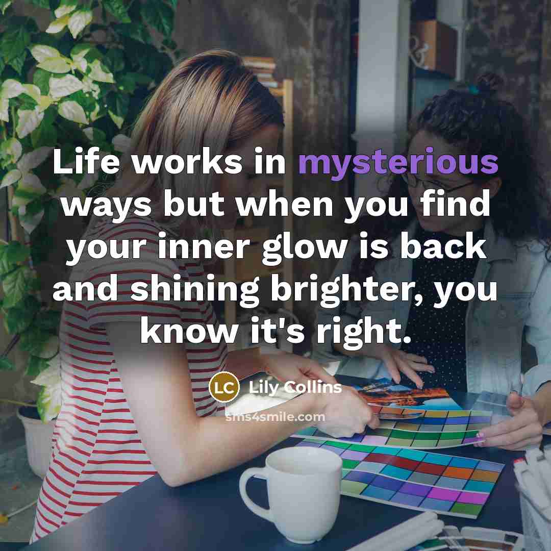 “Life works in mysterious ways but when you find your…” quote by Lily Collins