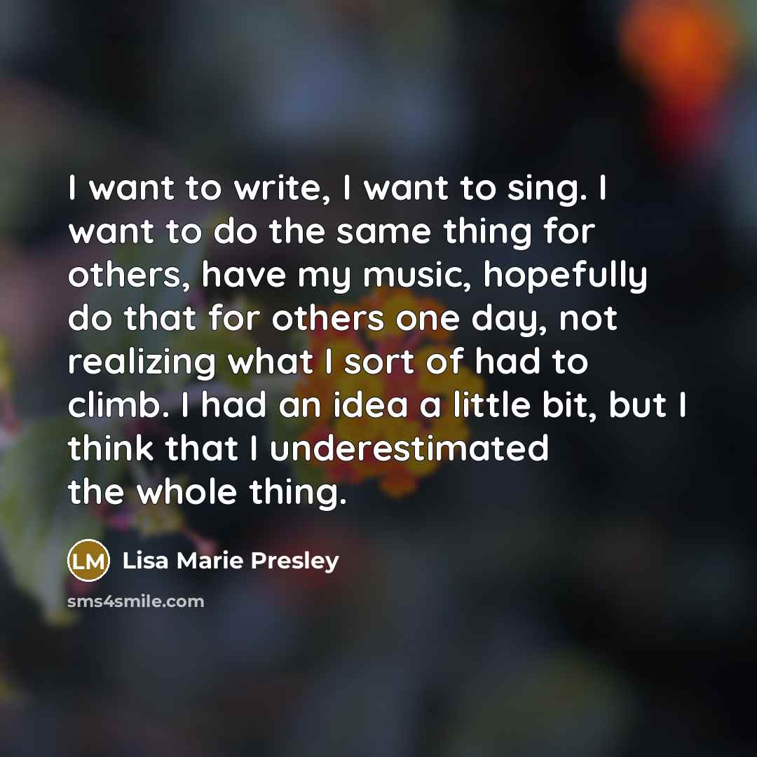 “I want to write, I want to sing. I want…” quote by Lisa Marie Presley