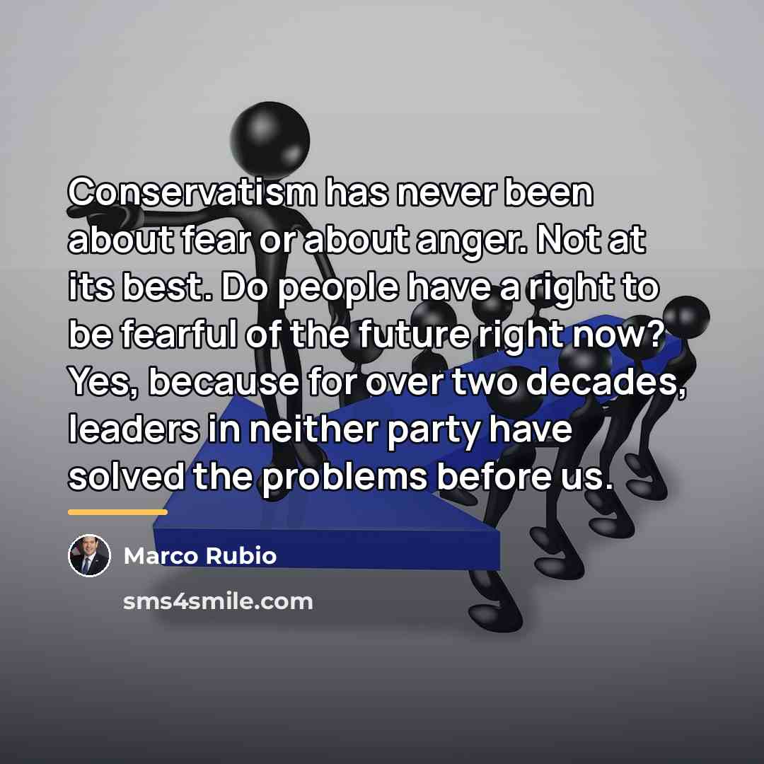 “Conservatism has never been about fear or about anger. Not…” quote by Marco Rubio