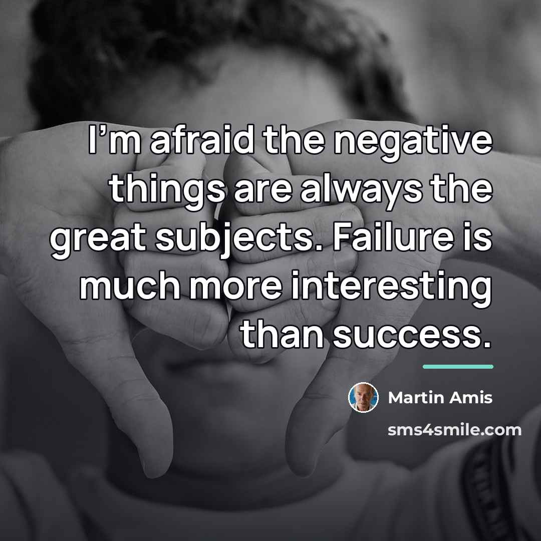 “I'm afraid the negative things are always the great subjects.…” quote by Martin Amis