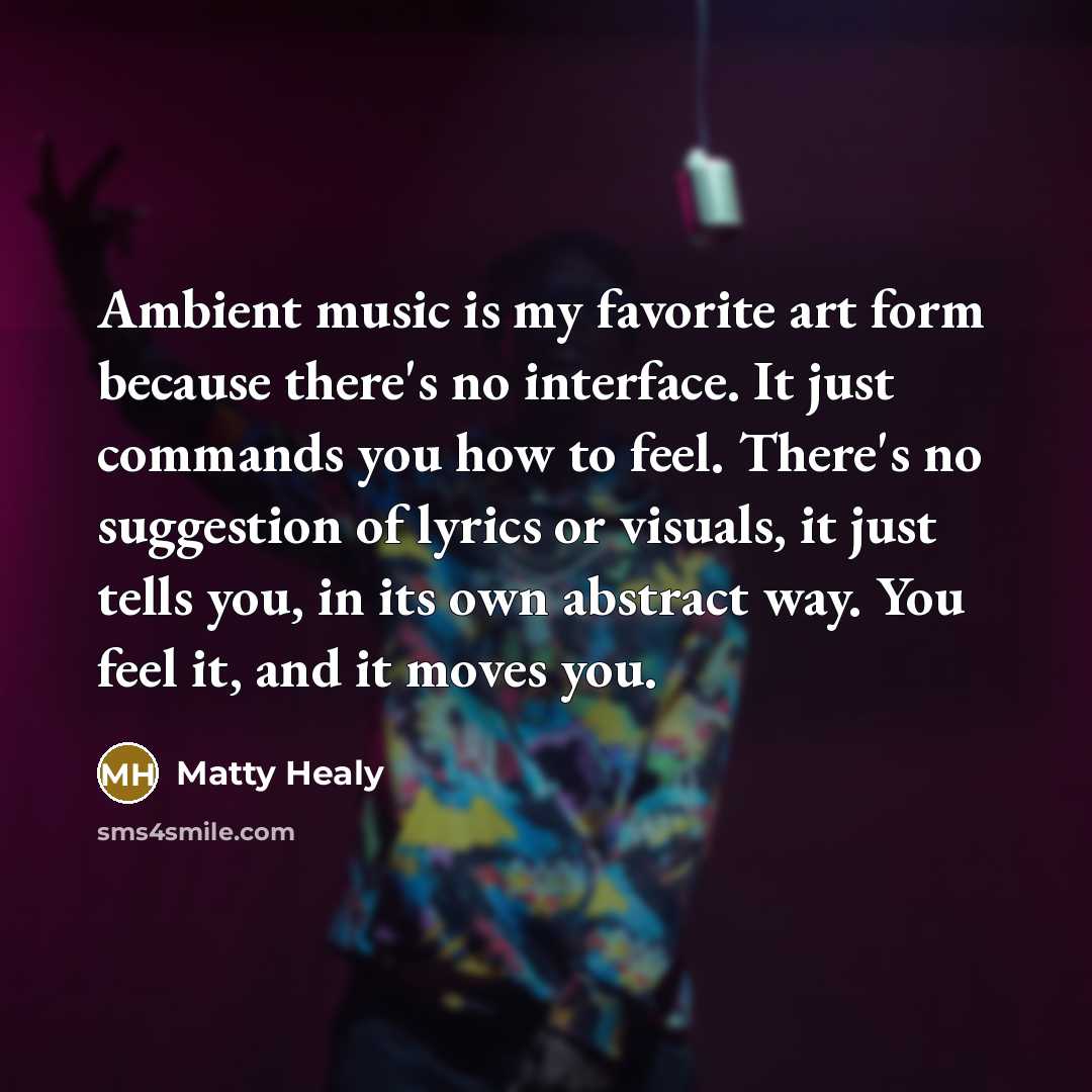 “Ambient music is my favorite art form because there's no…” quote by Matty Healy