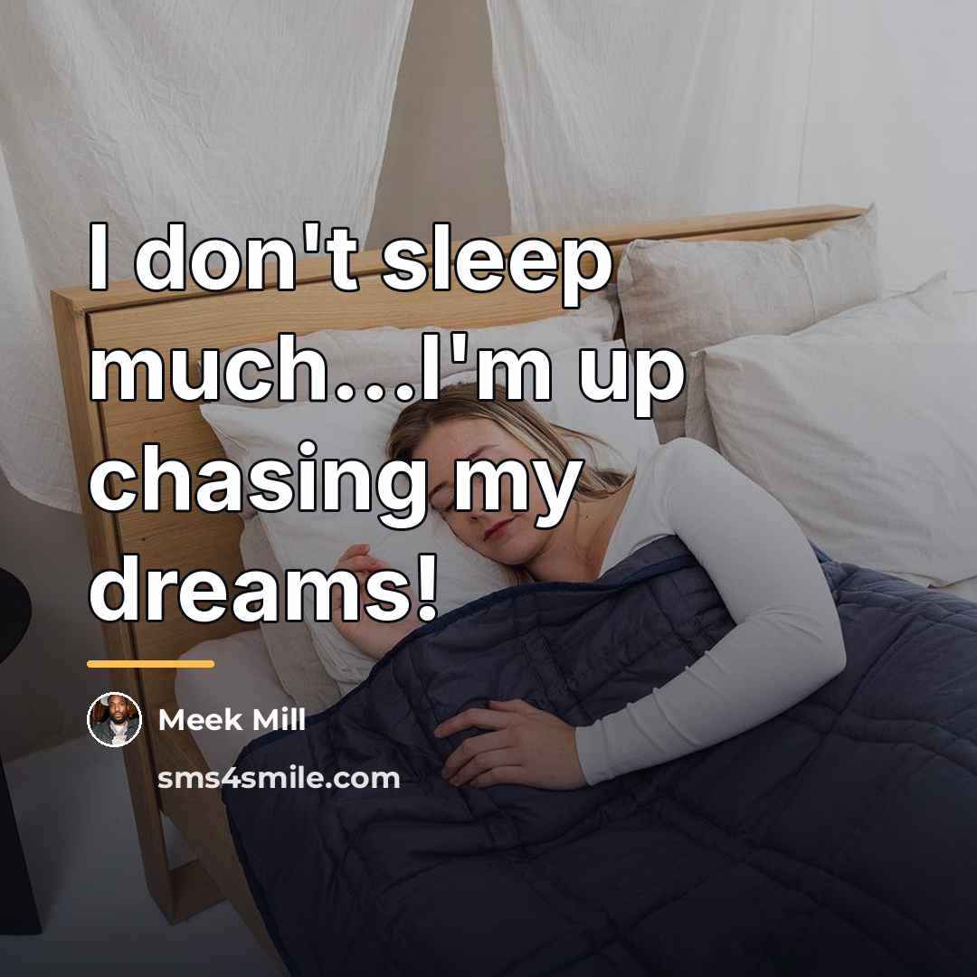 “I don't sleep much...I'm up chasing my dreams!…” quote by Meek Mill