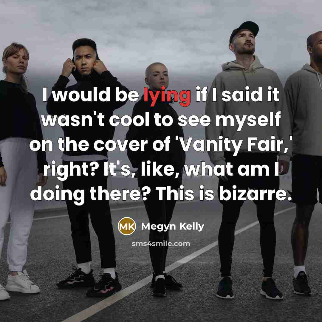 “I would be lying if I said it wasn't cool…” quote by Megyn Kelly