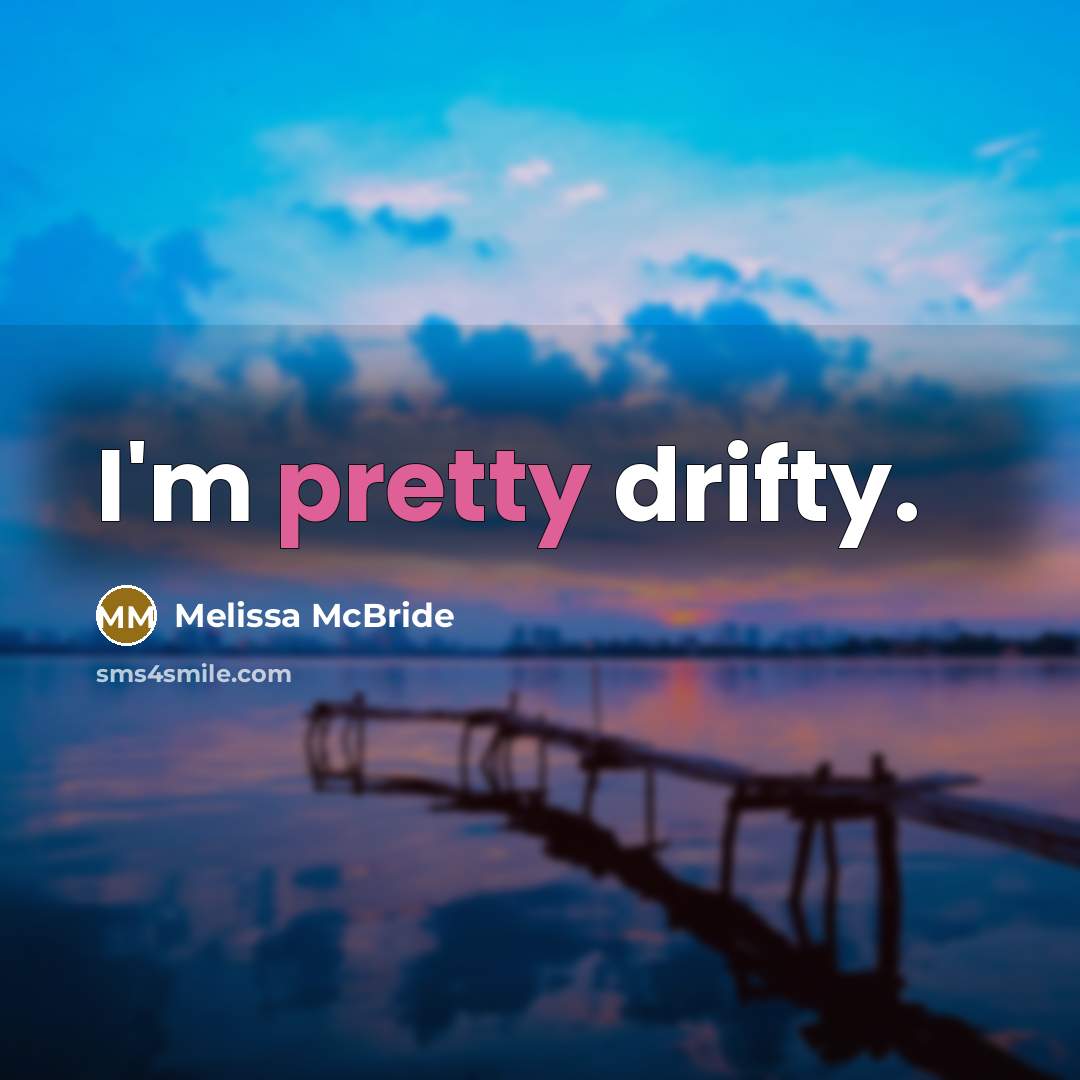 “I'm pretty drifty.…” quote by Melissa McBride