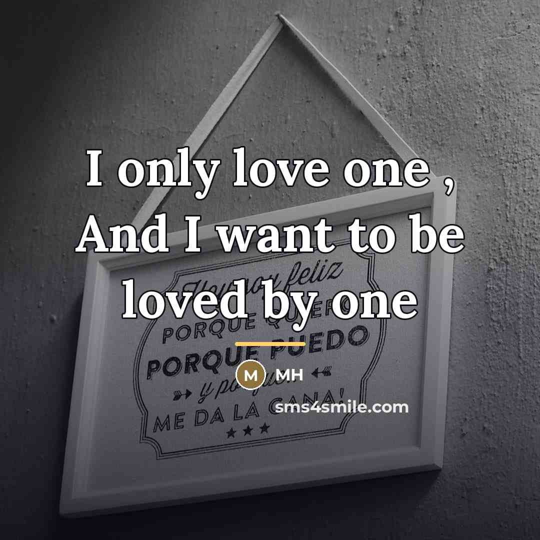 “I only love one , And I want to be…” quote by Anonymous