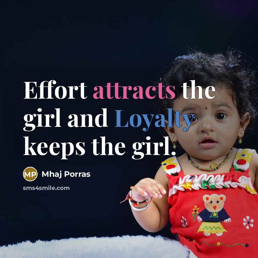 “Effort attracts the girl and Loyalty keeps the girl.…” quote by Mhaj Porras