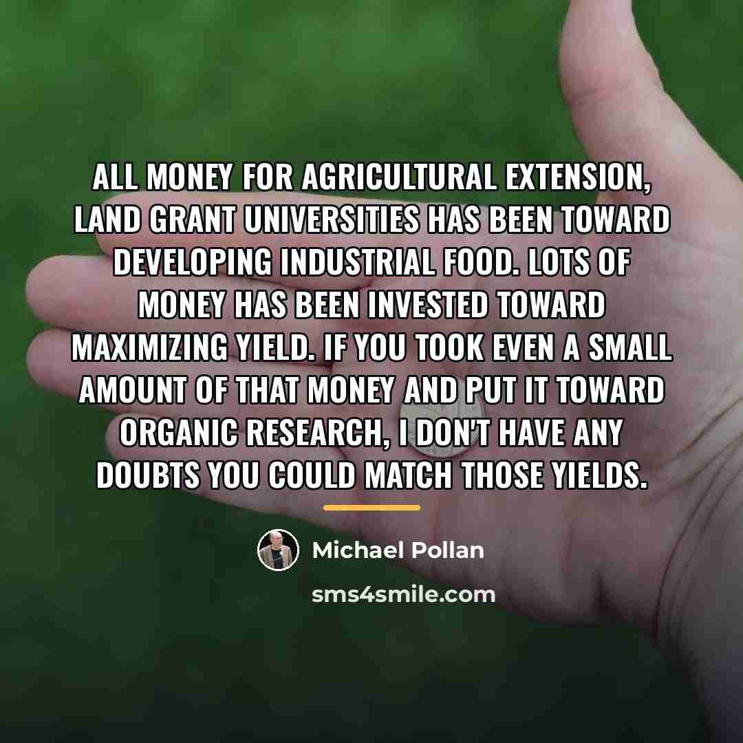 “All money for agricultural extension, land grant universities has been…” quote by Michael Pollan