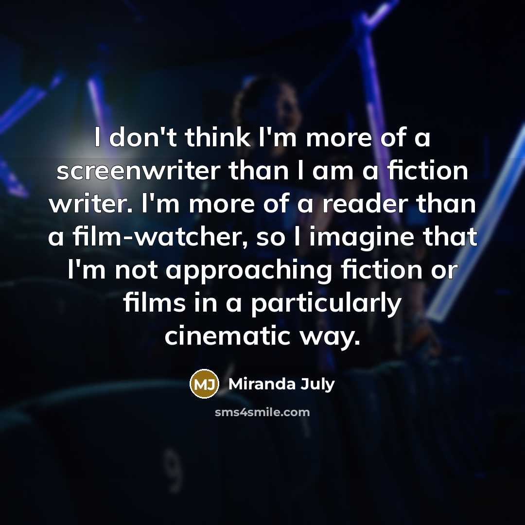 “I don't think I'm more of a screenwriter than I…” quote by Miranda July