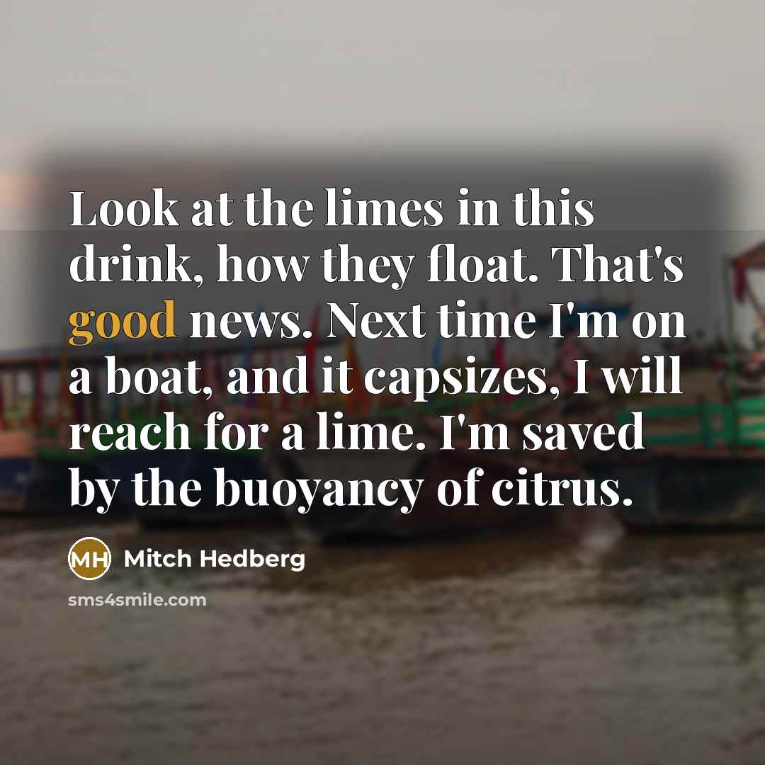 “Look at the limes in this drink, how they float.…” quote by Mitch Hedberg