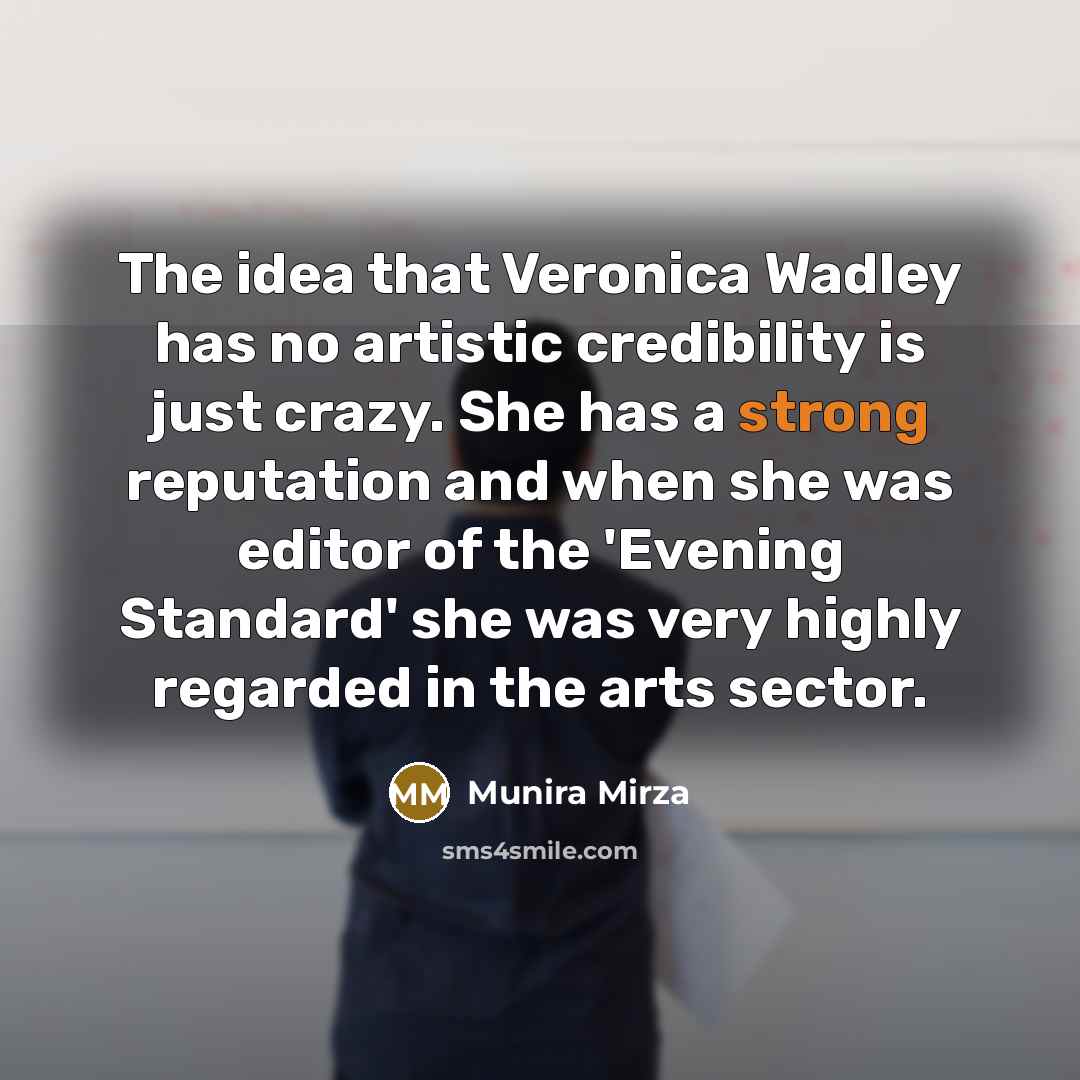 “The idea that Veronica Wadley has no artistic credibility is…” quote by Munira Mirza