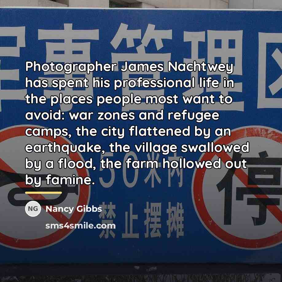 “Photographer James Nachtwey has spent his professional life in the…” quote by Nancy Gibbs