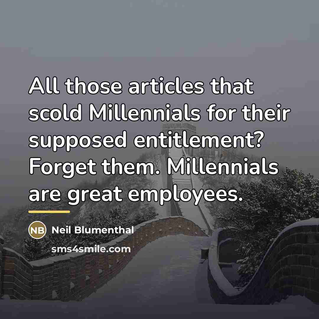 “All those articles that scold Millennials for their supposed entitlement?…” quote by Neil Blumenthal