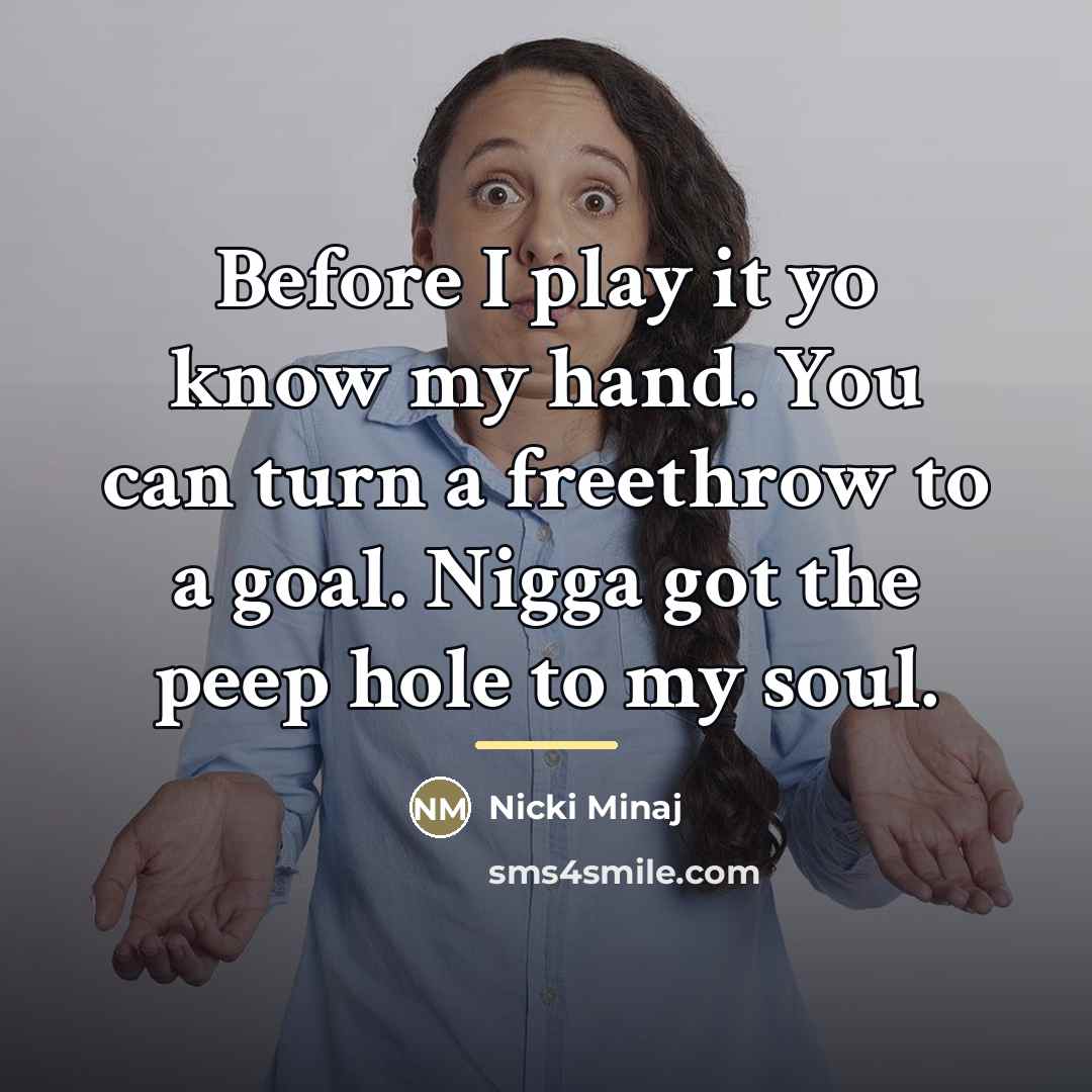 “Before I play it yo know my hand. You can…” quote by Nicki Minaj
