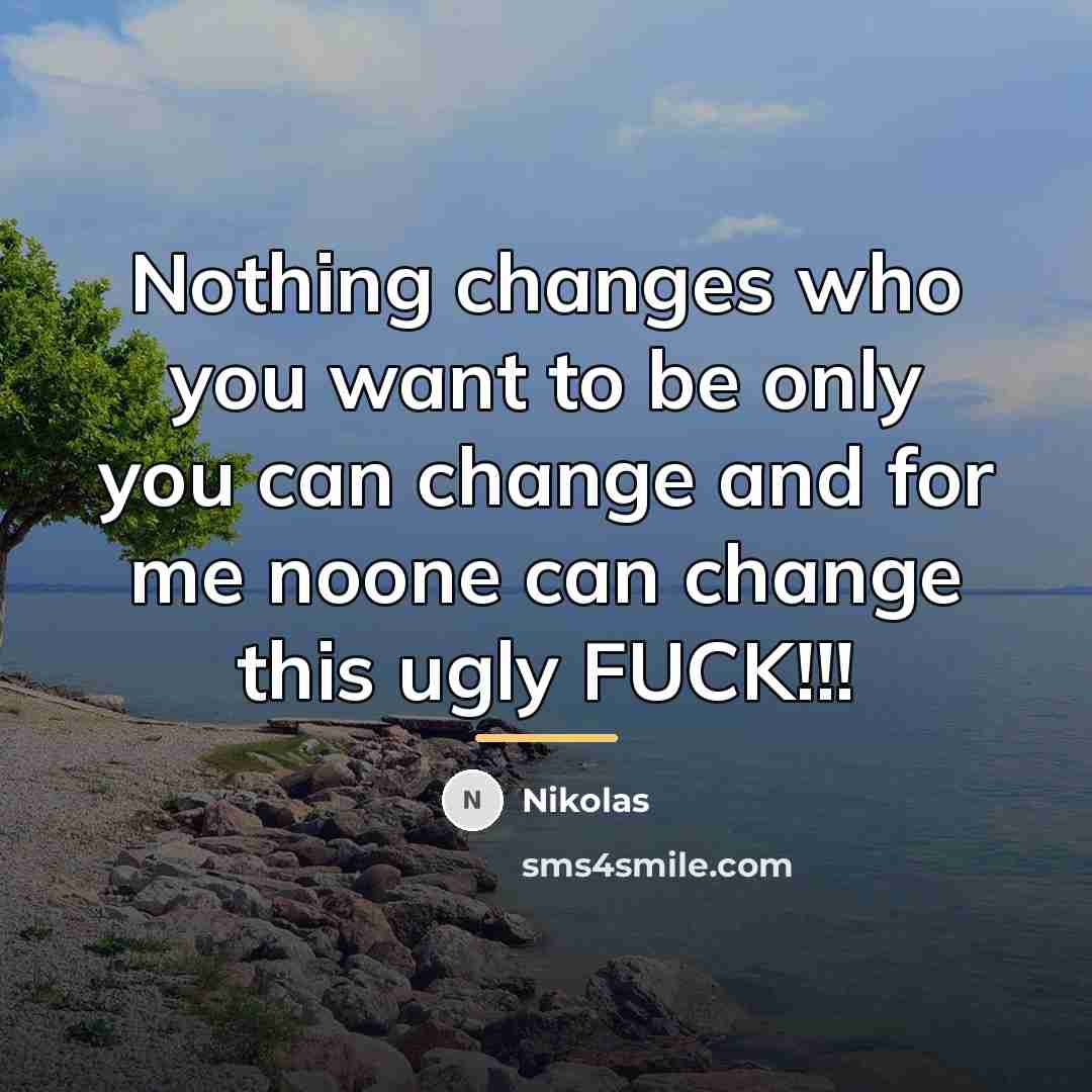 “Nothing changes who you want to be only you can…” quote by Nikolas