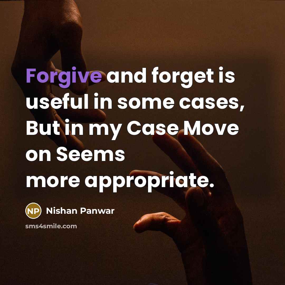 “Forgive and forget is useful in some cases, But in…” quote by Nishan Panwar