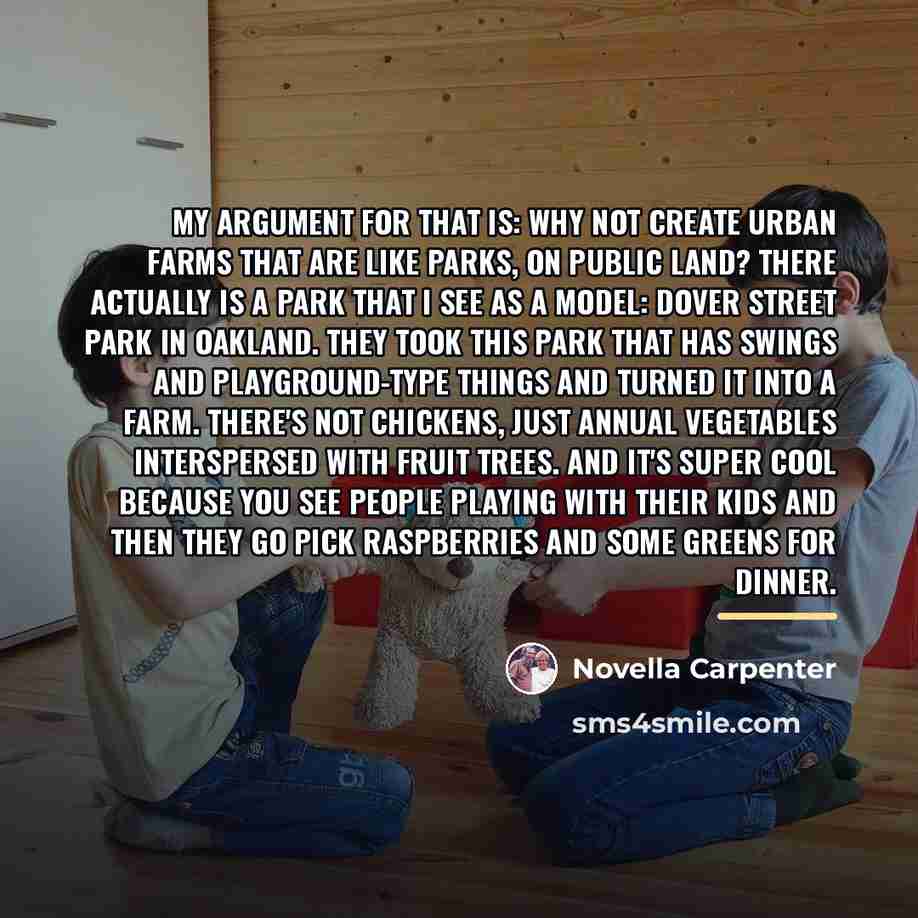 “My argument for that is: Why not create urban farms…” quote by Novella Carpenter