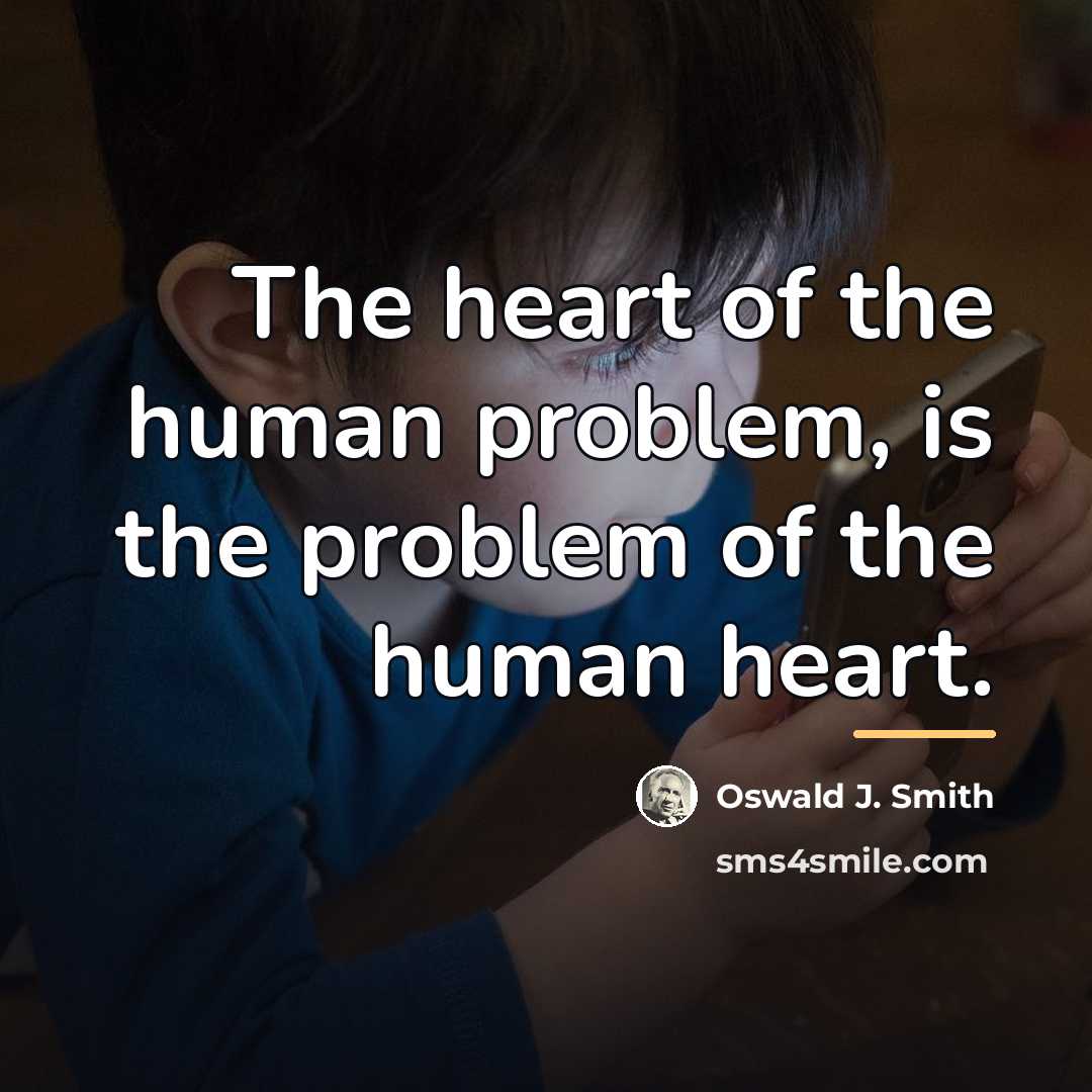 “The heart of the human problem, is the problem of…” quote by Oswald J. Smith