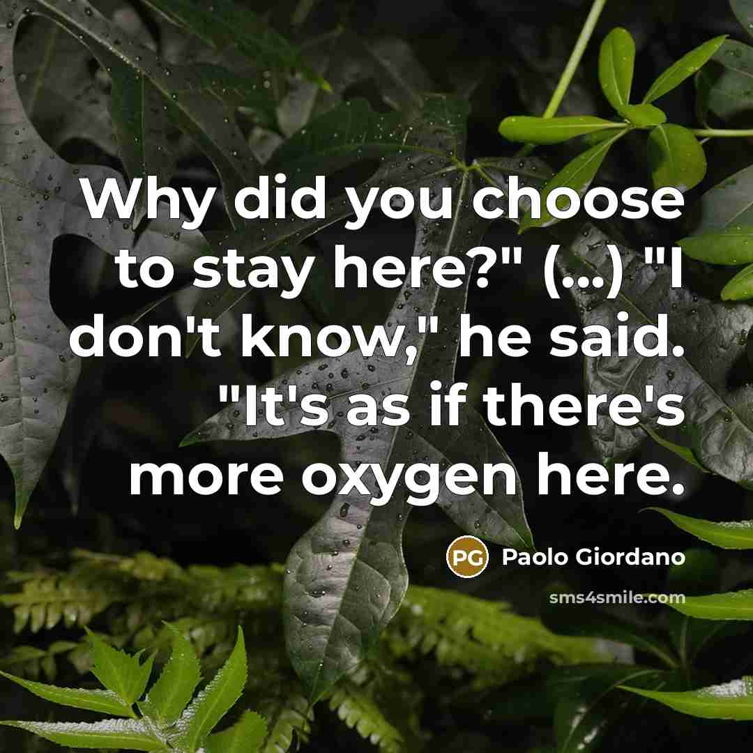 “Why did you choose to stay here?" (...) "I don't…” quote by Paolo Giordano