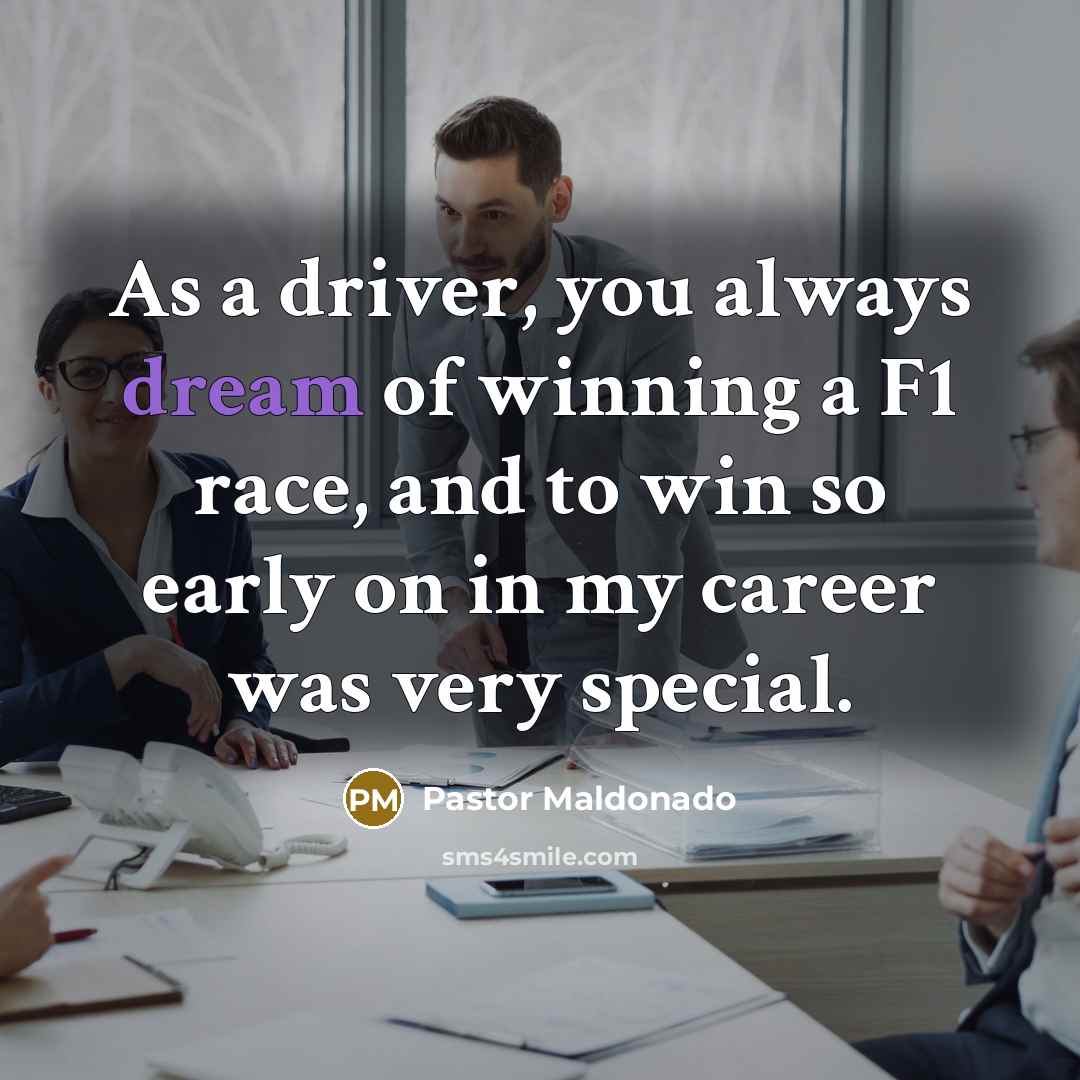 “As a driver, you always dream of winning a F1…” quote by Pastor Maldonado