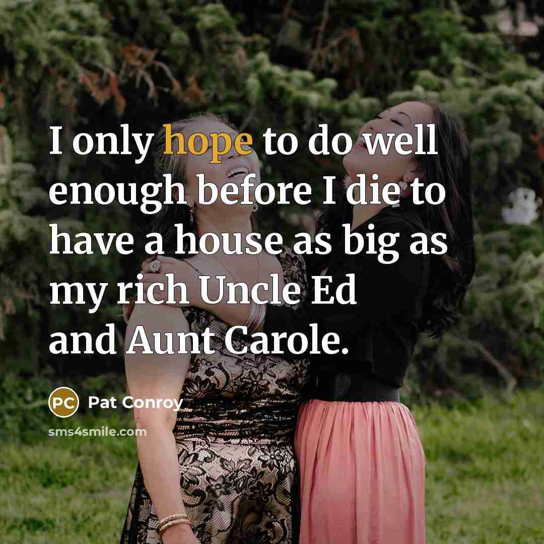 “I only hope to do well enough before I die…” quote by Pat Conroy