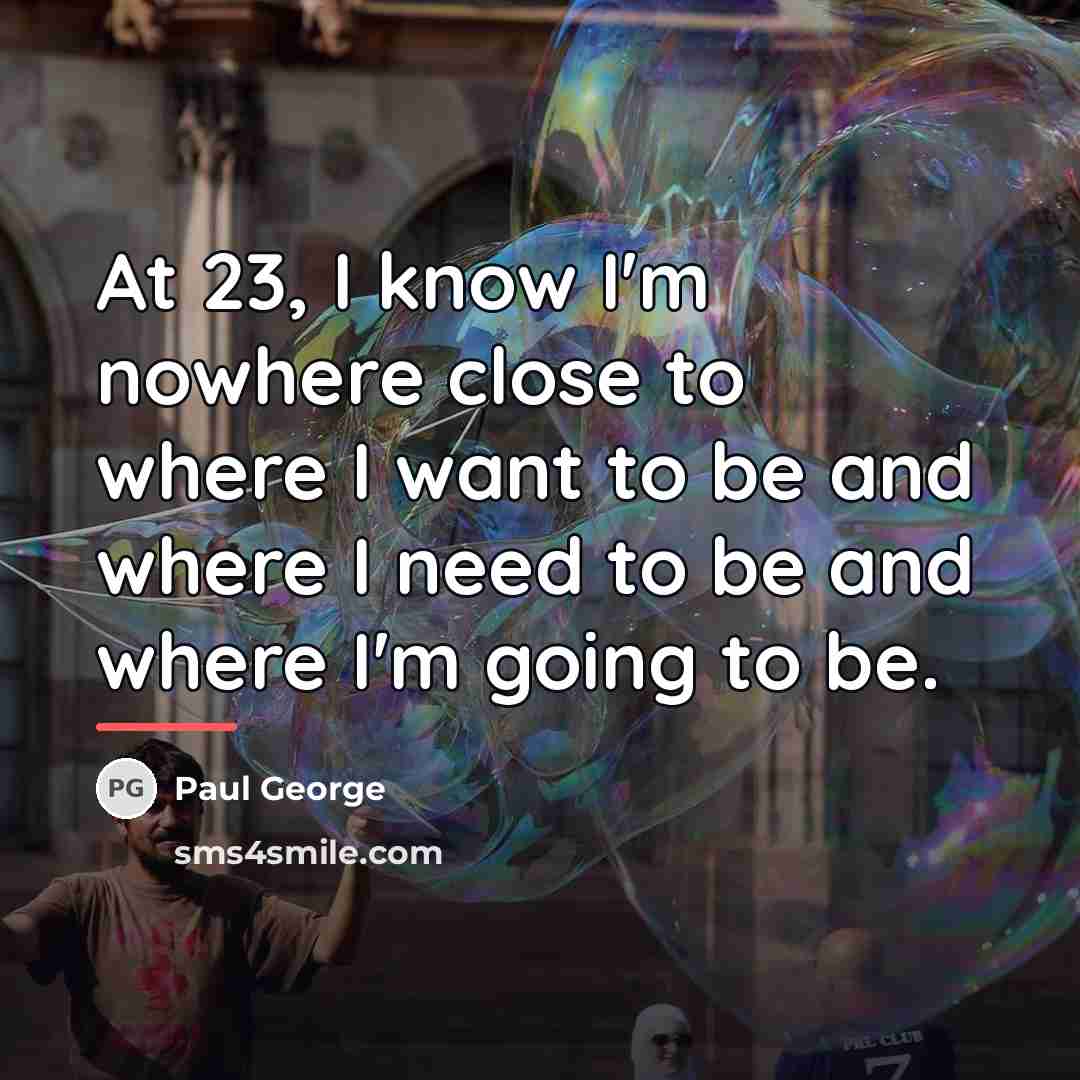 “At 23, I know I'm nowhere close to where I…” quote by Paul George