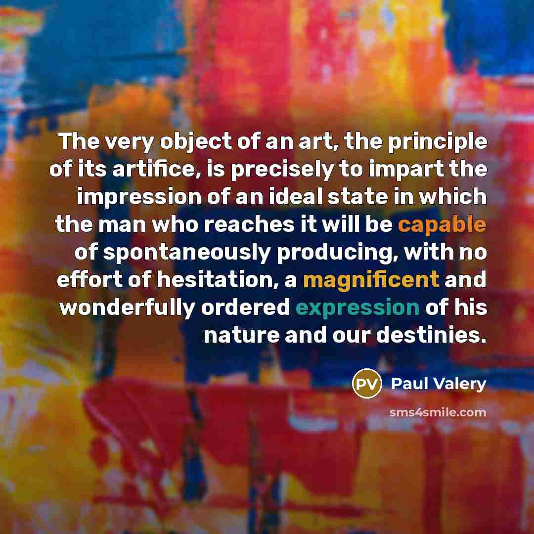 “The very object of an art, the principle of its…” quote by Paul Valery