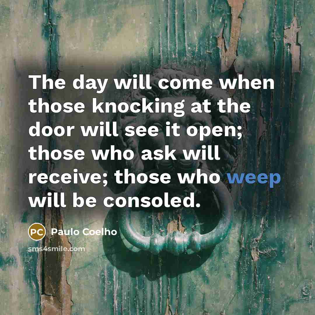 “The day will come when those knocking at the door…” quote by Paulo Coelho