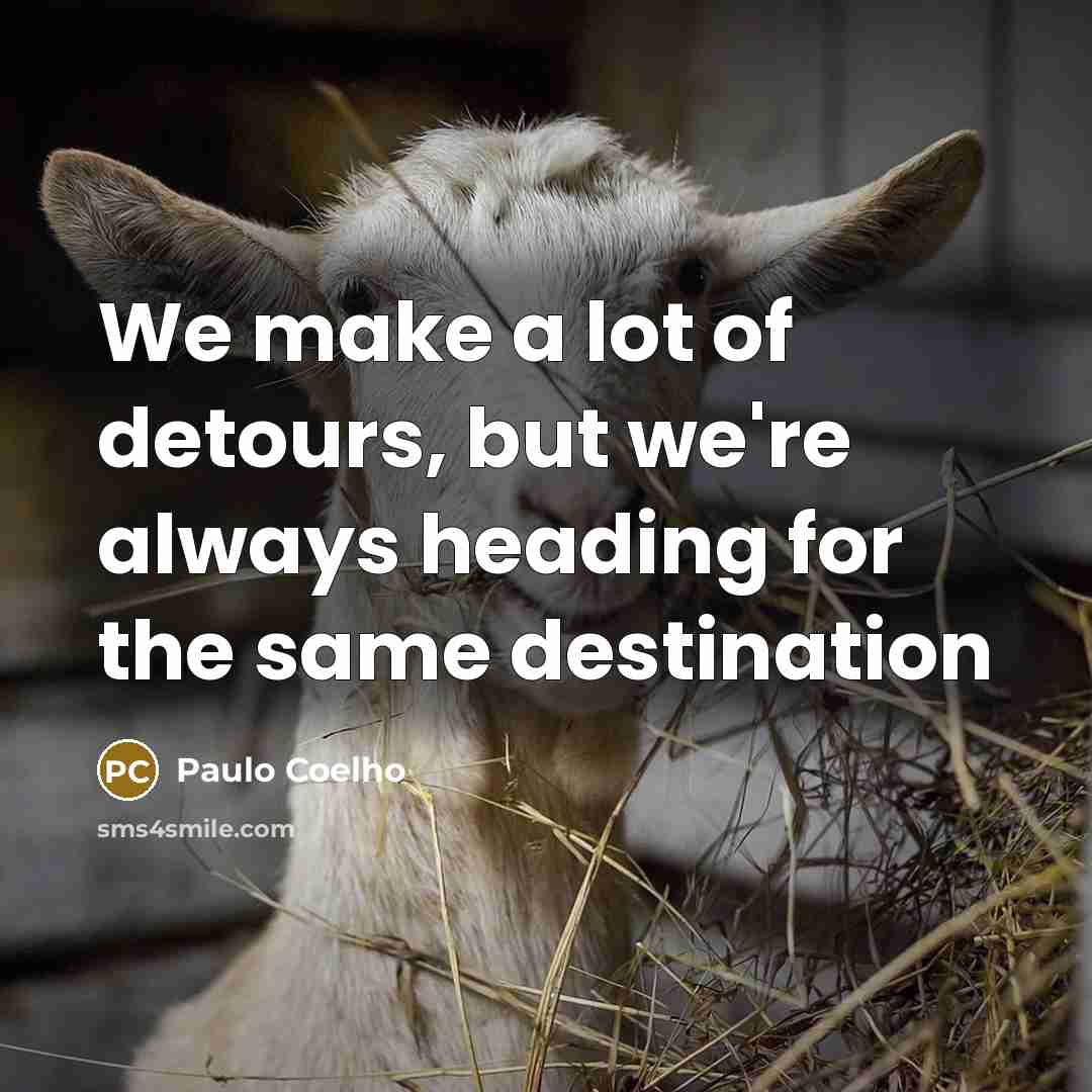 “We make a lot of detours, but we're always heading…” quote by Paulo Coelho