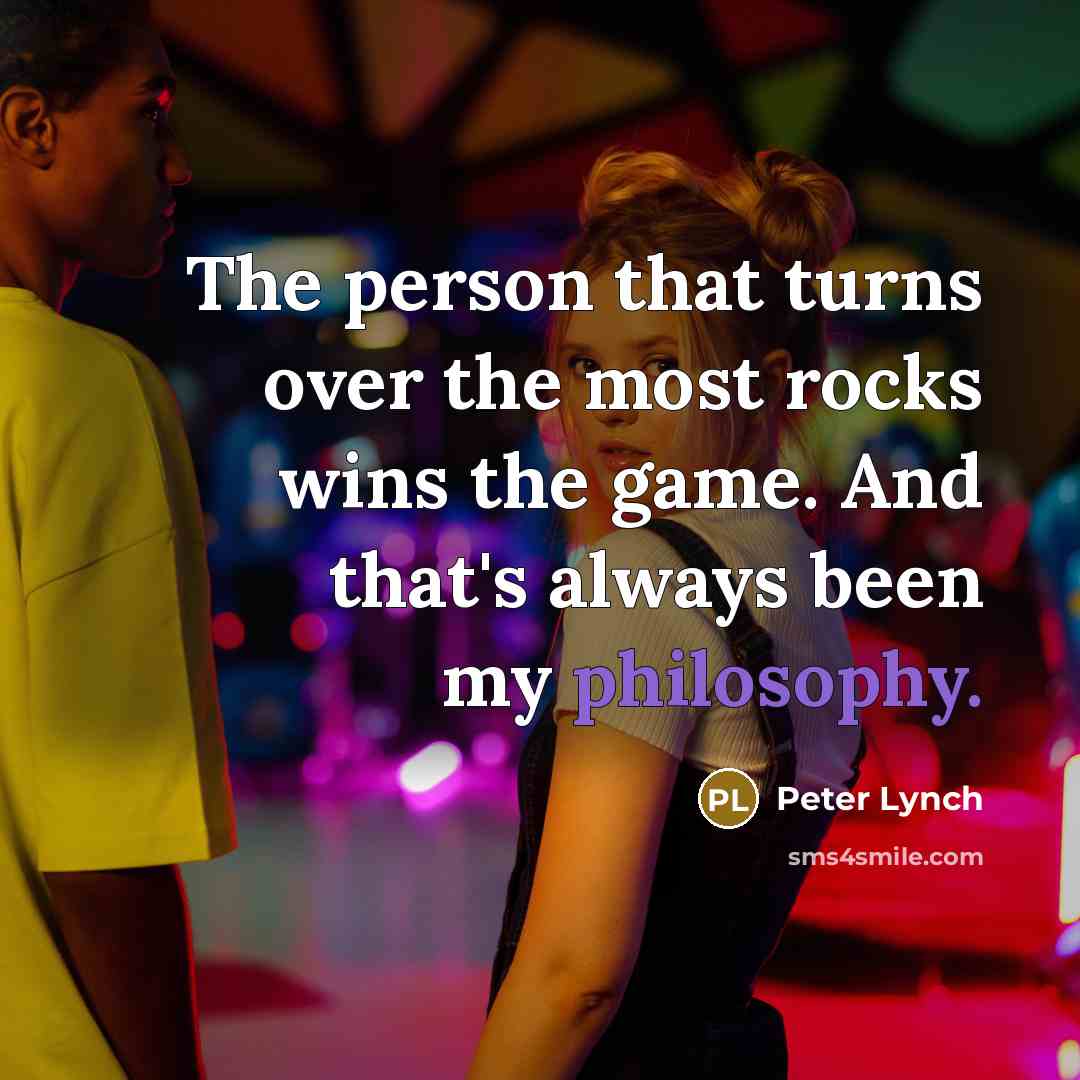 “The person that turns over the most rocks wins the…” quote by Peter Lynch
